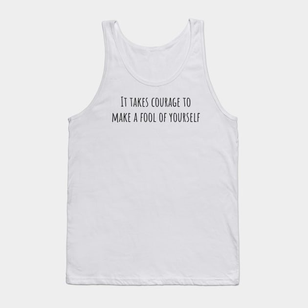 It Takes Courage Tank Top by ryanmcintire1232